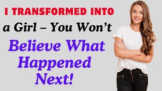 I Transformed Into a Girl – You Won’t Believe What Happened Next!Crossdressedstory,Boy2Girl,M2F,TGTF