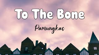 To The Bone - Pamungkas | Lirik Lagu