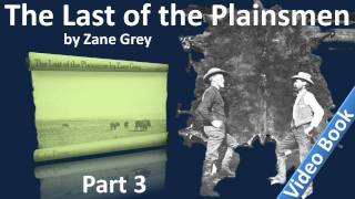 Part 3 - The Last of the Plainsmen Audiobook by Zane Grey (Chs 12-17)