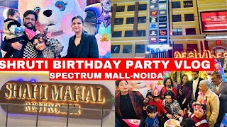 Shruti Birthday VLOG | Shahi Mahal Restro Bar | Spectrum Metro Mall | Sec-75 Noida | Sec-52 Metro