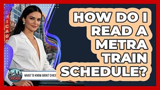 How Do I Read A Metra Train Schedule?