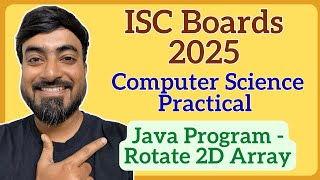 ISC Class 12 Computer Science Practical 2025 | Java Program to Rotate 2D Array