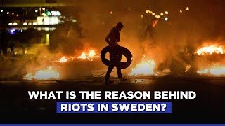 What Is The Reason Behind Riots In Sweden