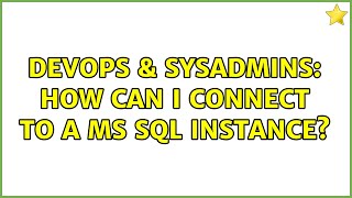 DevOps & SysAdmins: How can I connect to a MS SQL instance? (2 Solutions!!)