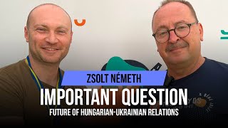 Zsolt Németh | Main question: Future of Hungarian Ukrainian relations