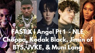 FAST X | Angel Pt 1 - NLE Choppa, Kodak Black, Jimin of BTS, JVKE, & Muni Long