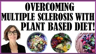 Overcoming Multiple Sclerosis With A Plant Based Diet! Wonderful Recovery Story!