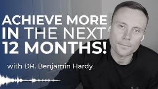 How to Achieve More in 12 Months than Most Do in a Lifetime
