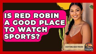 Is Red Robin A Good Place To Watch Sports? - Everything About Phoenix