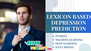 Python Machine Learning Project - Lexicon Based Depression Prediction - ClickMyProject