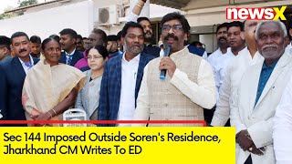 Sec 144 Imposed Outside Soren's Residence | J'khand CM Writes To ED | NewsX