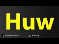 How To Pronounce Huw