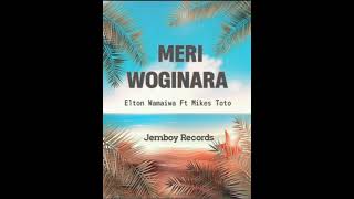 Meri Woginara|Elton Wamaiwa  ft Mikes Toto|Jemboy music|2024🇵🇬🎶🎵🌴