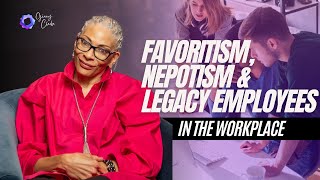 Favoritism, Nepotism, and Legacy Employees
