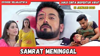 Janji Cinta Inspektur Virat Antv Hari Ini 31 Januari 2025 | Detik Detik Samrat Meninggal