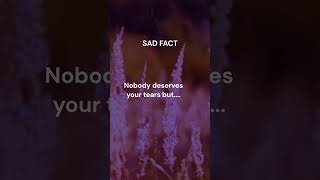 Nobody Deserves Your Tears🥲#shorts#sad fact#