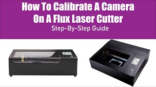 U3DPS | How to Calibrate the Camera on a FLUX Laser Cutter