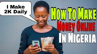 How To Make Money Online In Nigeria | How To Make Money In Nigeria As a Student