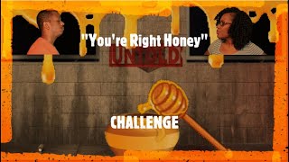 "You're Right Honey" Challenge