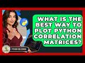 What Is The Best Way To Plot Python Correlation Matrices? - Python Code School