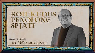 ROH KUDUS PENOLONG SEJATI - Ps. Welyar Kauntu