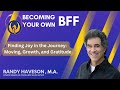 Finding Joy in the Journey: Moving, Growth, and Gratitude | Becoming Your Own BFF with Randy Haveson