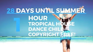 #28 days until Summer - Tropical House Dance Chill! - Copyright Free!