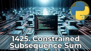 Cracking the 1425 Constrained Subsequence Sum | Live Coding with Python