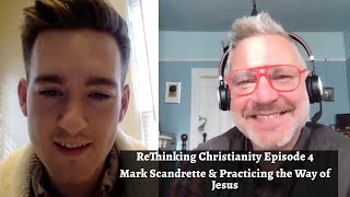 ReThinking Christianity Episode 4: Mark Scandrette \u0026 Practicing the Way of Jesus