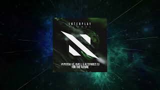 Hypersia VS Aviell \u0026 Alternoize DJ - For the Future (Extended Mix) [ Interplay Global ]