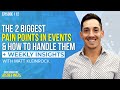 The 2 Biggest Pain Points In Events & How To Handle Them + Weekly Insights With Matt Kleinrock