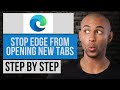 How to Stop Microsoft Edge From Opening New Tabs | Step by Step Edge Tutorial
