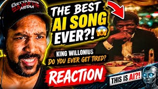 WAIT… THIS IS AI? King Willonius - Do You Ever Get Tired? (REACTION)