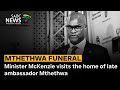 Mthethwa Funeral | Minister McKenzie visits the home of late ambassador Mthethwa