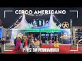 CIRCO AMERICANO - 1° Vez em Pernambuco, como foi nossa experiência.