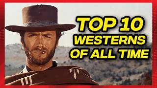 10 Greatest Westerns EVER: A MUST WATCH Countdown