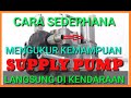 CARA SEDERHANA MENGUJI KEMAMPUAN SUPPLY PUMP LANGSUNG DI KENDARAAN