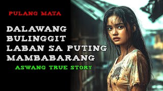 DALAWANG BULINGGIT LABAN SA PUTING MAMBABARANG | Aswang True Story