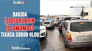 Bakıda işiqforların işləməməsi tıxaca səbəb oldu