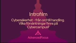 Introfilm AdvancedFocus: Varför Cybersäkerhet och vilka är Cybercampus mest prioriterade områden?