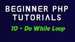 Beginner PHP Tutorial - 10 - Do While Loop