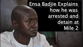 Ensa Badjie Explains how he was arrested and detain at Mile 2