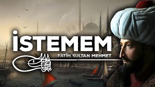 İstemem - Fatih Sultan Mehmet | Emre Özdemir - Şiir