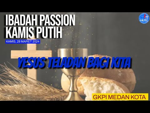 IBADAH KAMIS PUTIH | 28 MARET 2024 | PKL 18.30 WIB | GKPI RESORT MEDAN ...