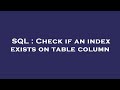 SQL : Check if an index exists on table column