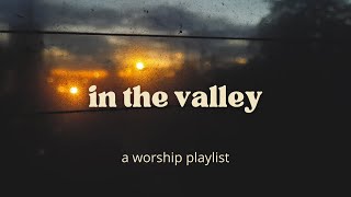 in the valley a worship playlist