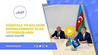 Zaqatala və Balakən rayonlarından olan vətəndaşların qəbulu keçirilib