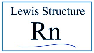 How to Draw the Lewis Dot Structure for Radon (Rn)