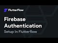 Firebase Authentication Setup In Flutterflow