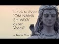 Is it ok to chant “Om Nama Shivaya” as per Vedas?